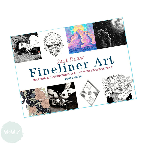 Art Instruction Book - DRAWING - Just Draw Fineliner Art by Liam Carver