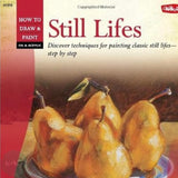 Art Instruction Book - Oils & Acrylics - Walter Foster Series - STILL LIFES - By Nathan Rohlander, Tom Swimm, Mia Tavonatti, Caroline Zimmerman