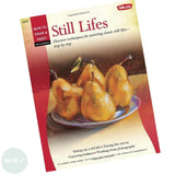 Art Instruction Book - Oils & Acrylics - Walter Foster Series - STILL LIFES - By Nathan Rohlander, Tom Swimm, Mia Tavonatti, Caroline Zimmerman