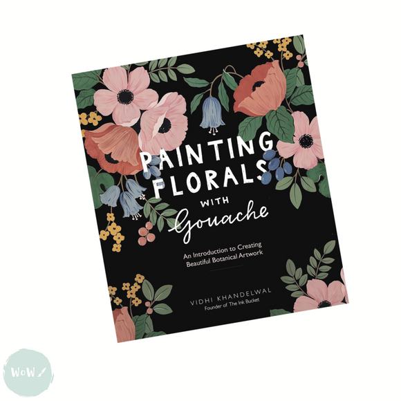 Art Instruction Book - Gouache - Painting Florals with Gouache - by Vidhi Khandelwal
