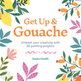 Art Instruction Book - Gouache - Get Up & Gouache by Jessica Smith