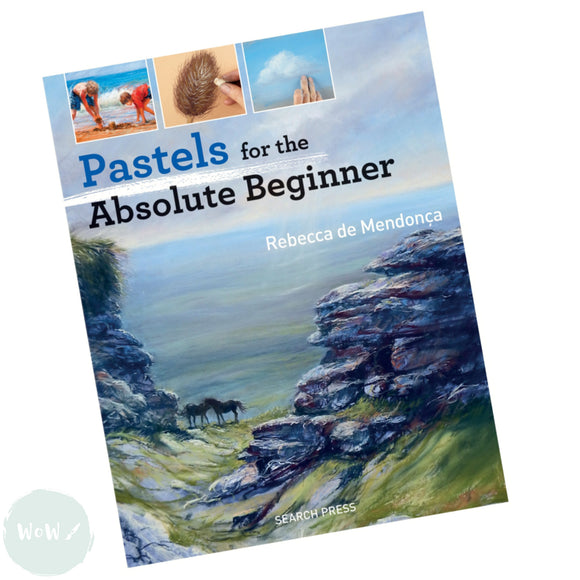 Art Instruction Book - DRAWING - Pastels for the Absolute Beginner by Rebecca de Mendonça
