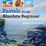 Art Instruction Book - DRAWING - Pastels for the Absolute Beginner by Rebecca de Mendonça