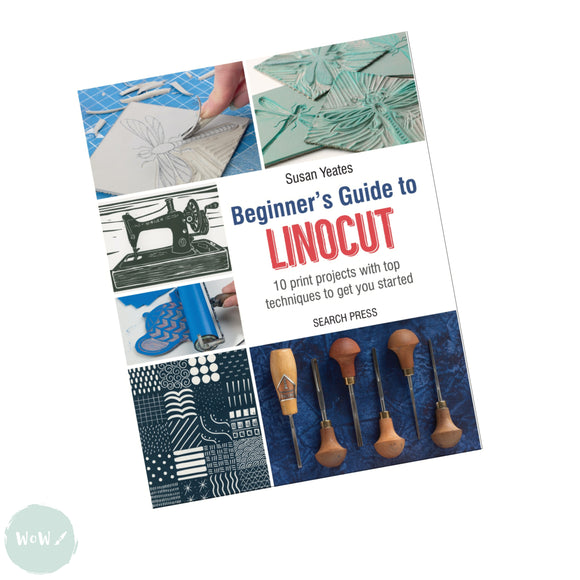 Art Instruction Book - Printing - Beginner’s Guide to Linocut 10 print projects with top techniques to get you started - by Susan Yeates