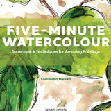 Art Instruction Book - WATERCOLOUR - Five-Minute WATERCOLOUR, Super-quick techniques for amazing paintings by Samantha Nielsen