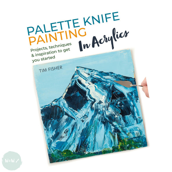 Art Instruction Book - ACRYLICS - Palette Knife Painting in Acrylics - by Tim Fisher