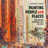 Art Instruction Book - OIL PAINTING - Painting People and Places - by Adebanji Alade