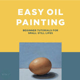 Art Instruction Book - OIL PAINTING - Easy Oil Painting - Beginner tutorials for small still lifes by Estelle Day