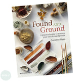 Art Instruction Book - COLOUR - Found and Ground A practical guide to making your own foraged paints - by Caroline Ross