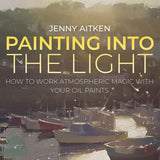 Art Instruction Book - OIL PAINTING - Painting into the Light  - by Jenny Aitken