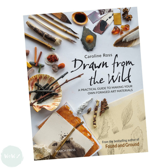 Art Instruction Book - COLOUR -  Drawn from the Wild A practical guide to making your own foraged art materials - by Caroline Ross
