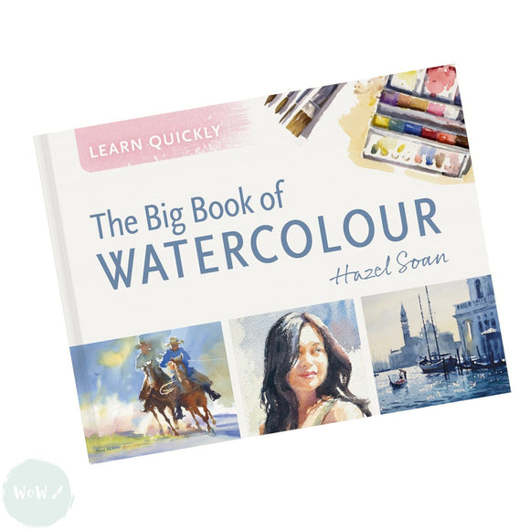 Art Instruction Book - WATERCOLOUR - The Big Book of Watercolour - by Hazel Soan