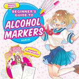 Art Instruction Book - DRAWING - Manga Artists' Beginner's Guide to Alcohol Markers - by - SHIN, Maripori, Yue, Suzu Kawana, Junko Kitamura & Ramiru Kirisaki