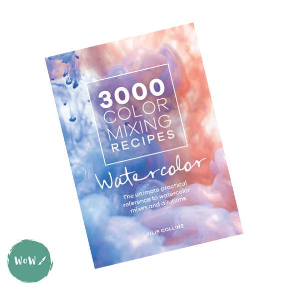 Art Instruction Book - WATERCOLOUR - 3000 Color Mixing Recipes: Watercolor by Julie Collins
