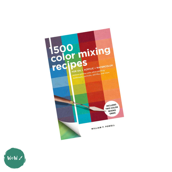 Art Instruction Book - COLOUR MIXING - 1,500 Color Mixing Recipes for Oil, Acrylic & Watercolor by William F. Powell