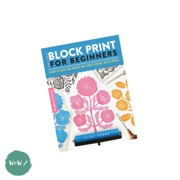 Art Instruction Book - Printing - Block Print for Beginners by Elise Young