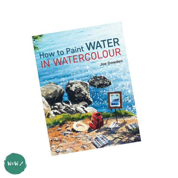 Art Instruction Book - WATERCOLOUR - How to Paint Water in WATERCOLOUR by Joe Dowden
