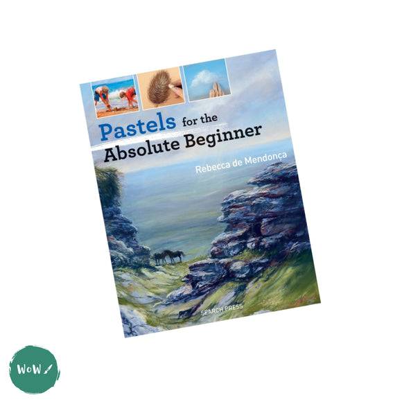 Art Instruction Book - DRAWING - Pastels for the Absolute Beginner by Rebecca de Mendonça