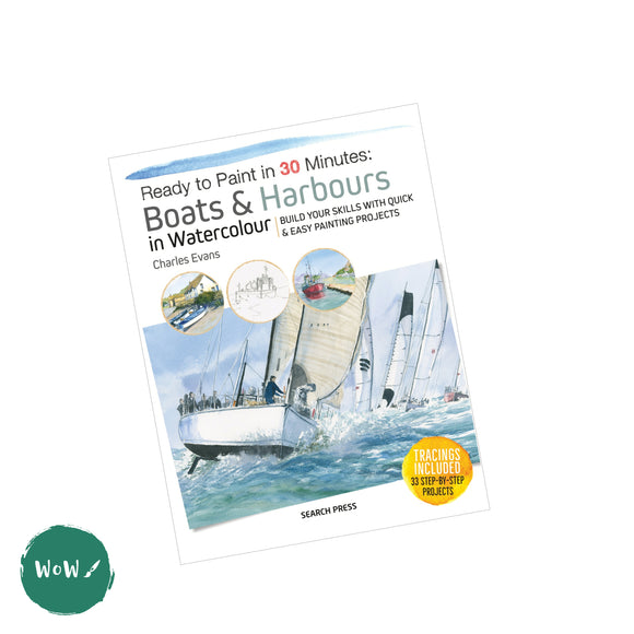 Art Instruction Book - WATERCOLOUR - Ready to Paint in 30 Minutes: Boats & Harbours in Watercolour by Charles Evans