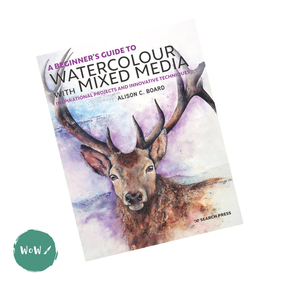 Art Instruction Book - WATERCOLOUR - A Beginners Guide to WATERCOLOUR with Mixed Media by Alison C. Board