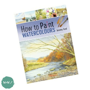 Art Instruction Book - WATERCOLOUR - How to Paint WATERCOLOURs by Jeremy Ford
