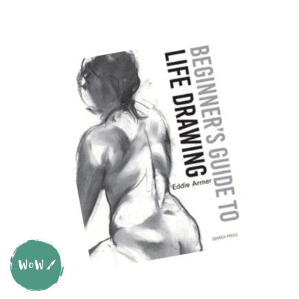 Art Instruction Book - Drawing - Beginner’s Guide to Life Drawing by Eddie Armer
