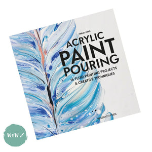 Art Instruction Book - ACRYLICS - Acrylic Paint Pouring by Tanja Jung