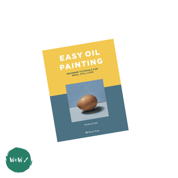Art Instruction Book - OIL PAINTING - Easy Oil Painting - Beginner tutorials for small still lifes by Estelle Day