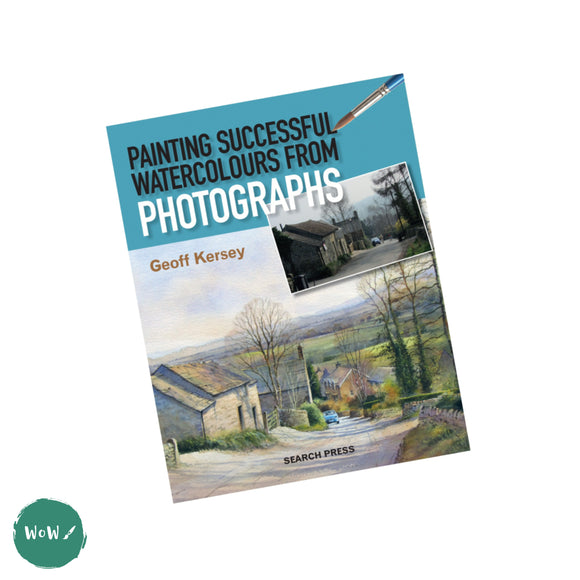 Art Instruction Book - Watercolour - Painting Successful Watercolours from Photographs by Geoff Kersey
